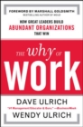 The Why of Work: How Great Leaders Build Abundant Organizations That Win - eBook