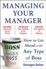 Managing Your Manager: How to Get Ahead with Any Type of Boss - eBook