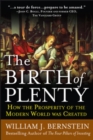 The Birth of Plenty: How the Prosperity of the Modern Work was Created - eBook