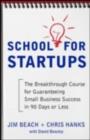 School for Startups: The Breakthrough Course for Guaranteeing Small Business Success in 90 Days or Less - eBook