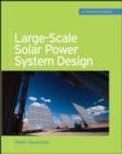 Large-Scale Solar Power System Design (GreenSource Books) : An Engineering Guide for Grid-Connected Solar Power Generation - eBook