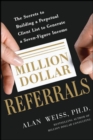 Million Dollar Referrals: The Secrets to Building a Perpetual Client List to Generate a Seven-Figure Income - eBook