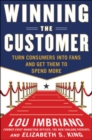 Winning the Customer: Turn Consumers into Fans and Get Them to Spend More - eBook