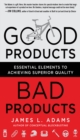 Good Products, Bad Products: Essential Elements to Achieving Superior Quality - eBook