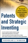 Patents and Strategic Inventing: The Corporate Inventor's Guide to Creating Sustainable Competitive Advantage - eBook