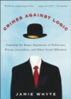Crimes Against Logic: Exposing the Bogus Arguments of Politicians, Priests, Journalists, and Other Serial Offenders - eBook