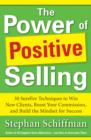 Power of Positive Selling: 30 Surefire Techniques to Win New Clients, Boost Your Commission, and Build the Mindset for Success (PB) - eBook