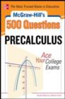 McGraw-Hill's 500 College Precalculus Questions: Ace Your College Exams : 3 Reading Tests + 3 Writing Tests + 3 Mathematics Tests - eBook