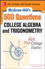 McGraw-Hill's 500 College Algebra and Trigonometry Questions: Ace Your College Exams : 3 Reading Tests + 3 Writing Tests + 3 Mathematics Tests - eBook