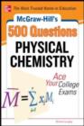 McGraw-Hill's 500 Physical Chemistry Questions: Ace Your College Exams : 3 Reading Tests + 3 Writing Tests + 3 Mathematics Tests - eBook
