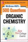 McGraw-Hill's 500 Organic Chemistry Questions: Ace Your College Exams : 3 Reading Tests + 3 Writing Tests + 3 Mathematics Tests - eBook