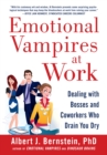 Emotional Vampires at Work: Dealing with Bosses and Coworkers Who Drain You Dry - eBook