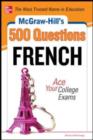 McGraw-Hill's 500 French Questions: Ace Your College Exams : 3 Reading Tests + 3 Writing Tests + 3 Mathematics Tests - eBook