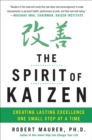 The Spirit of Kaizen: Creating Lasting Excellence One Small Step at a Time : Creating Lasting Excellence One Small Step at a Time (EBOOK) - eBook