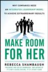 Make Room for Her: Why Companies Need an Integrated Leadership Model to Achieve Extraordinary Results - eBook