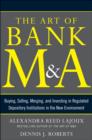 The Art of Bank M&A: Buying, Selling, Merging, and Investing in Regulated Depository Institutions in the New Environment - eBook