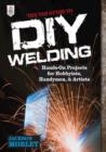 The TAB Guide to DIY Welding : Hands-on Projects for Hobbyists, Handymen, and Artists - eBook