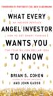 What Every Angel Investor Wants You to Know: An Insider Reveals How to Get Smart Funding for Your Billion Dollar Idea - eBook