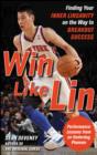 Win Like Lin: Finding Your Inner Linsanity on the Way to Breakout Success - eBook
