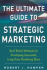 The Ultimate Guide to Strategic Marketing: Real World Methods for Developing Successful, Long-term Marketing Plans - eBook