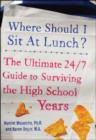 Where Should I Sit at Lunch? : The Ultimate 24/7 Guide to Surviving the High School Years - eBook