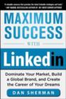 Maximum Success with LinkedIn: Dominate Your Market, Build a Global Brand, and Create the Career of Your Dreams : Dominate Your Market, Build a Global Brand, and Create the Career of Your Dreams (EBOO - eBook