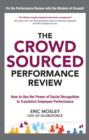 The Crowdsourced Performance Review: How to Use the Power of Social Recognition to Transform Employee Performance - eBook