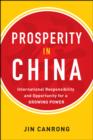 Prosperity in China:  International Responsibility and Opportunity for a Growing Power : International Responsibility and Opportunity for a Growing Power - eBook
