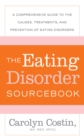 The Eating Disorders Sourcebook : A Comprehensive Guide to the Causes, Treatments, and Prevention of Eating Disorders - eBook