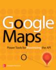 Google Maps : Power Tools for Maximizing the API - eBook