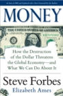 Money: How the Destruction of the Dollar Threatens the Global Economy - and What We Can Do About It - eBook