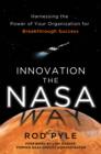 Innovation the NASA Way: Harnessing the Power of Your Organization for Breakthrough Success - eBook