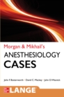 Morgan and Mikhail's Clinical Anesthesiology Cases - eBook