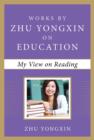 My View on Reading : Works by Zhu Yongxin on Education Series - eBook