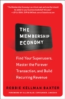 The Membership Economy: Find Your Super Users, Master the Forever Transaction, and Build Recurring Revenue - Book
