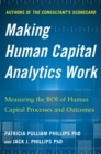 Making Human Capital Analytics Work: Measuring the ROI of Human Capital Processes and Outcomes - eBook