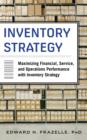 Inventory Strategy: Maximizing Financial, Service and Operations Performance with Inventory Strategy - eBook