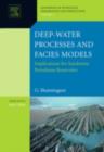 Deep-Water Processes and Facies Models: Implications for Sandstone Petroleum Reservoirs - eBook