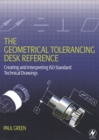 The Geometrical Tolerancing Desk Reference : Creating and Interpreting ISO Standard Technical Drawings - eBook