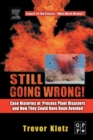 Still Going Wrong! : Case Histories of Process Plant Disasters and How They Could Have Been Avoided - eBook