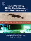 Investigating Child Exploitation and Pornography : The Internet, Law and Forensic Science - eBook