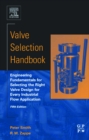 Valve Selection Handbook : Engineering Fundamentals for Selecting the Right Valve Design for Every Industrial Flow Application - eBook