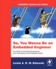 So You Wanna Be an Embedded Engineer : The Guide to Embedded Engineering, From Consultancy to the Corporate Ladder - eBook