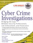 Cyber Crime Investigations : Bridging the Gaps Between Security Professionals, Law Enforcement, and Prosecutors - eBook