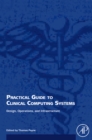 Practical Guide to Clinical Computing Systems : Design, Operations, and Infrastructure - eBook