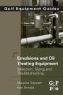 Emulsions and Oil Treating Equipment : Selection, Sizing and Troubleshooting - eBook