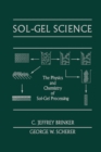 Sol-Gel Science : The Physics and Chemistry of Sol-Gel Processing - eBook