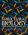 Structural Biology Using Electrons and X-rays : An Introduction for Biologists - eBook