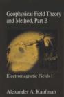 Geophysical Field Theory and Method, Part B : Electromagnetic Fields I - eBook