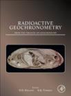 Radioactive Geochronometry : A derivative of the Treatise on Geochemistry - eBook